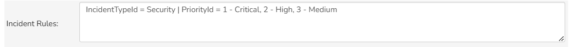 Incident Rules: IncidentTypeId = Security | PriorityId = 1 - Critical, 2 - High, 3 - Medium