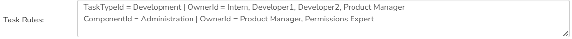 Task Rules: (first rule): TaskTypeId = Development | OwnerId = Intern, Developer1, Developer2, Product Manager. (Second rule): ComponentId = Administration | OwnerId = Product Manager, Permissions Expert